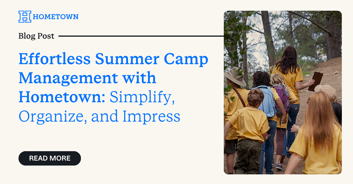 Effortless Summer Camp Management with Hometown: Simplify, Organize, and Impress